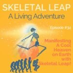 Manifesting A Cool Heaven on Earth with Skeletal Leap!